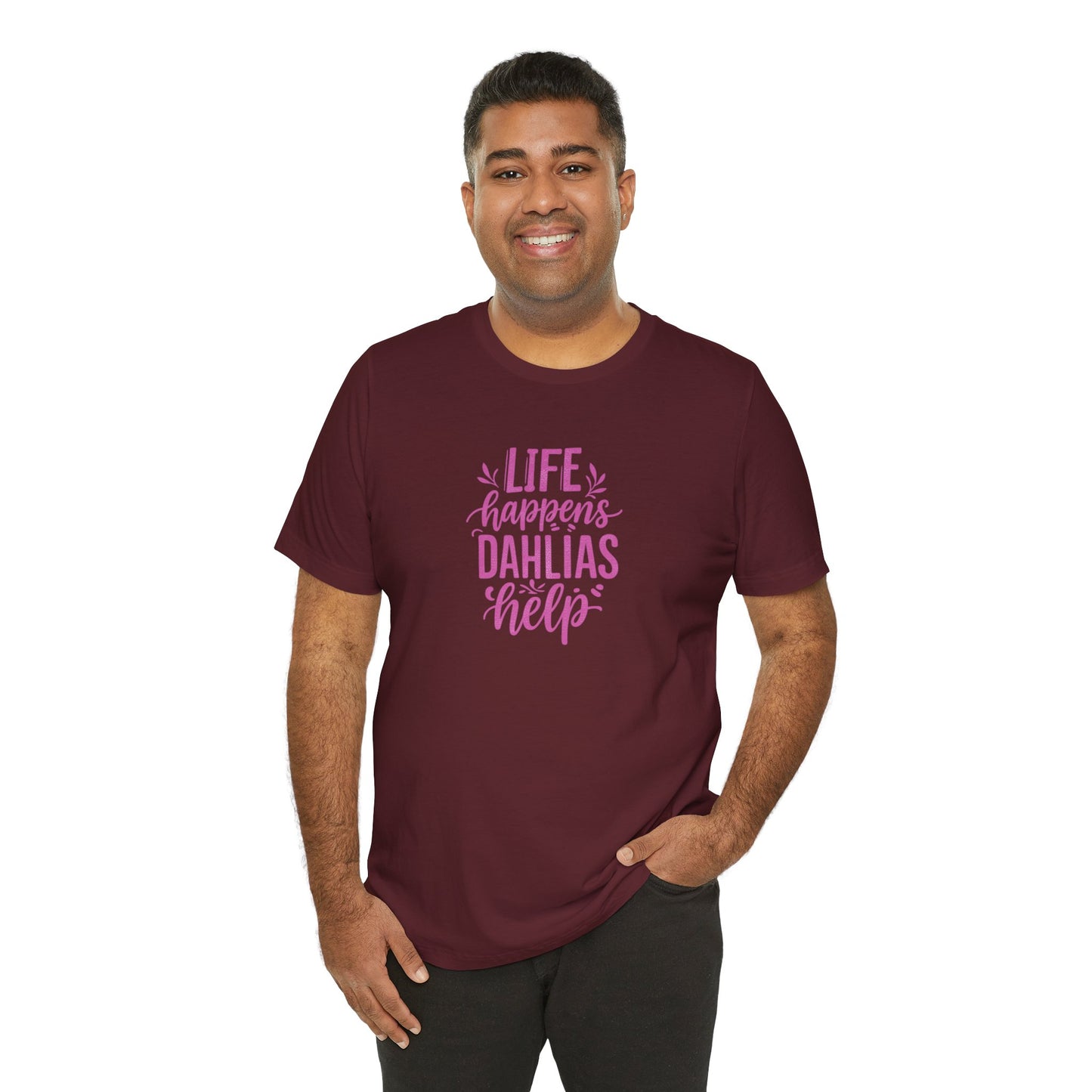 Life Happens Dahlias Help Tee Gardening Plant T-shirt Tee Fun