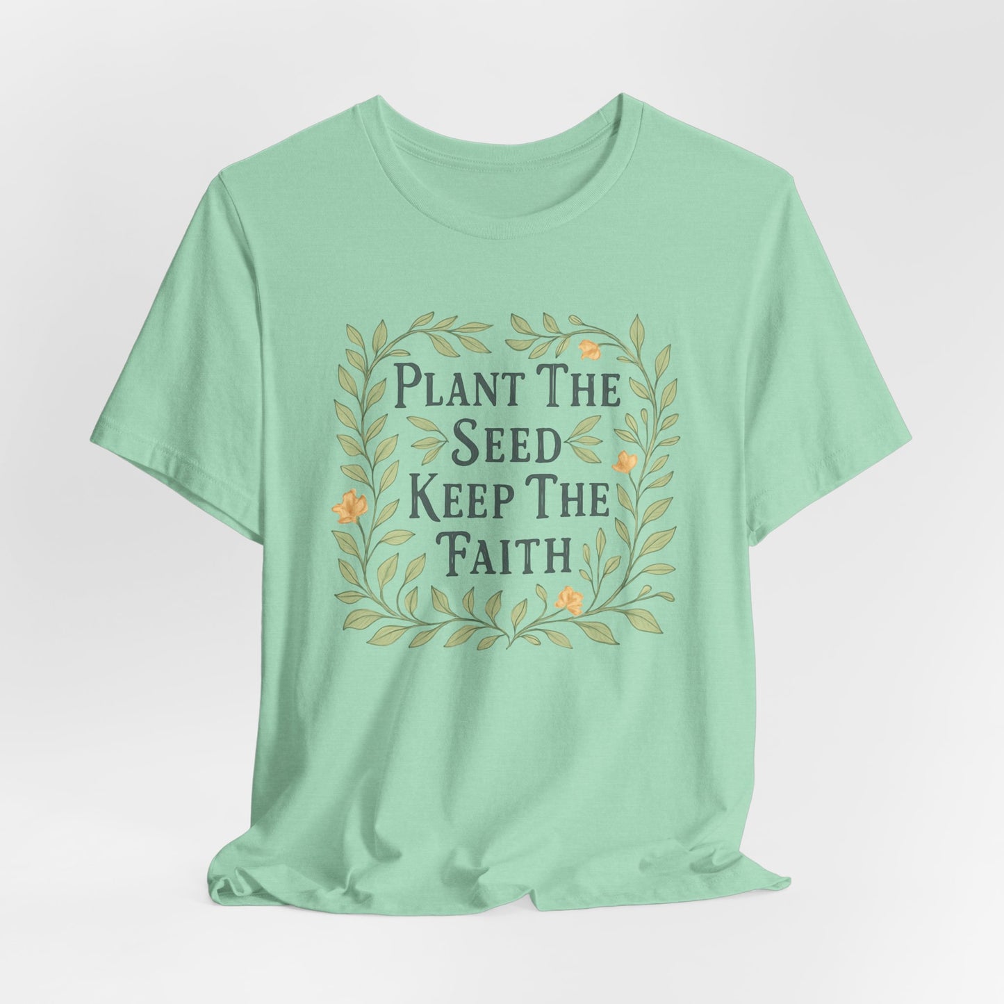 Plant The Seed Keep The Faith T-Shirt - Inspirational Garden Tee