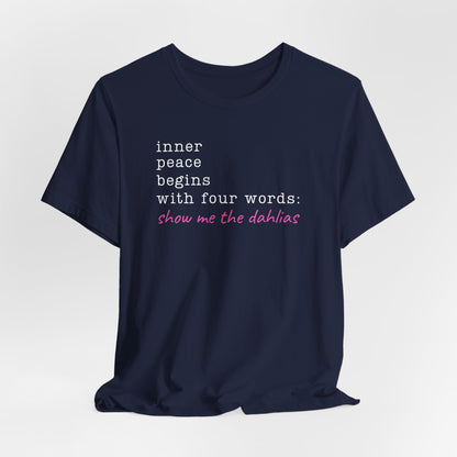 Show Me the Dahlias Tee — Inner Peace Minimal Floral Script Short Sleeve Shirt