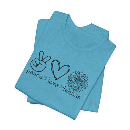 Peace • Love • Dahlias Tee — Floral Graphic T-Shirt