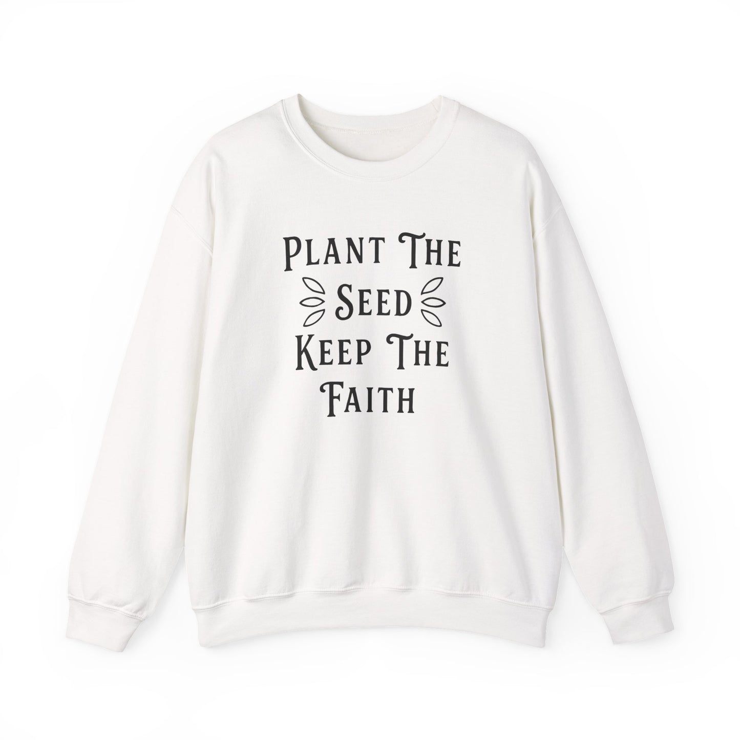 Plant The Seed Keep The Faith Sweatshirt — Inspirational Garden Crewneck