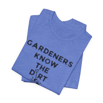Gardeners Know the Dirt Tee — Rustic Gardening & Farm Life T‑Shirt