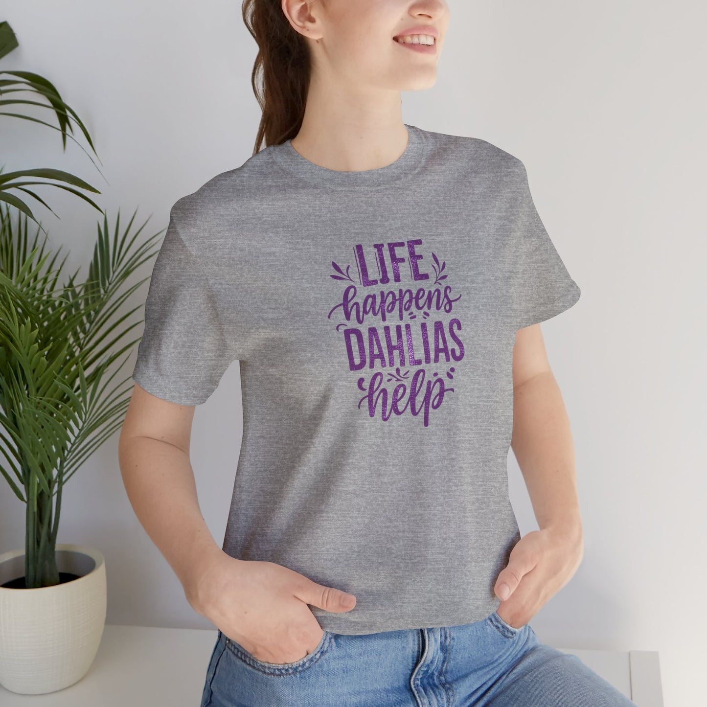 Life Happens Dahlias Help Tee Gardening Plant T-shirt Tee Fun