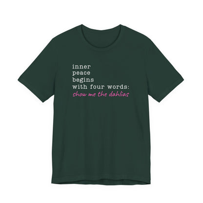 Show Me the Dahlias Tee — Inner Peace Minimal Floral Script Short Sleeve Shirt