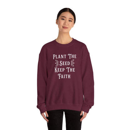 Plant The Seed Keep The Faith Sweatshirt — Inspirational Garden Crewneck