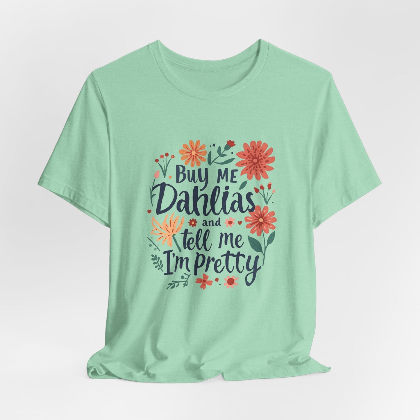 Buy Me Dahlias And Tell Me I'm Pretty - Retro Gardening Flowers Shirt