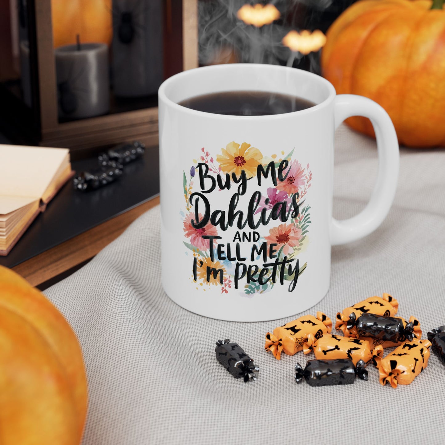 Gardening Ceramic Mug — "Buy Me Dahlias And Tell Me I'm Pretty" Gardener Coffee Cup